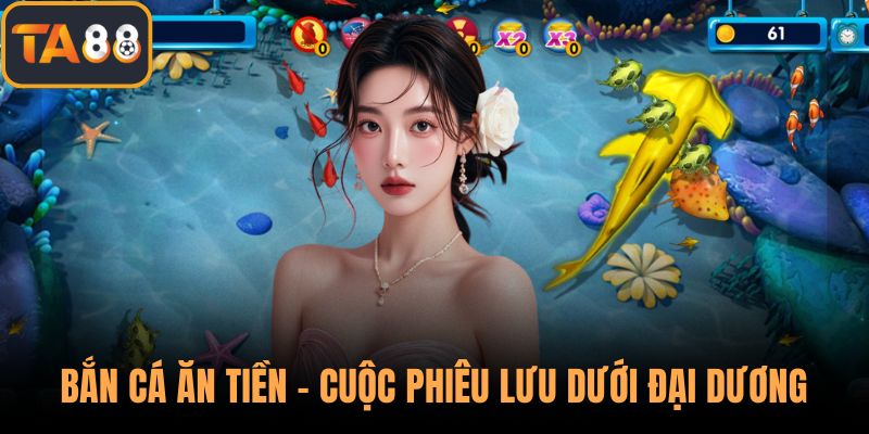 Bắn Cá Ăn Tiền - Cuộc Phiêu Lưu Dưới Đại Dương Hấp Dẫn