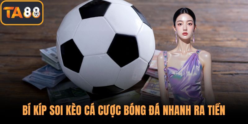 Bí kíp soi kèo cá cược bóng đá nhanh ra tiền
