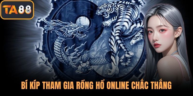 Bí kíp tham gia rồng hổ online chắc thắng