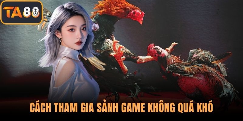 Cách tham gia sảnh game không quá khó