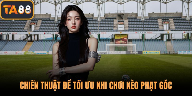 Chiến thuật để tối ưu khi chơi kèo phạt góc