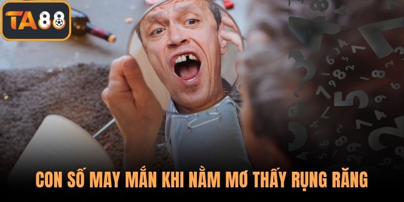 Con số may mắn khi nằm mơ thấy rụng răng