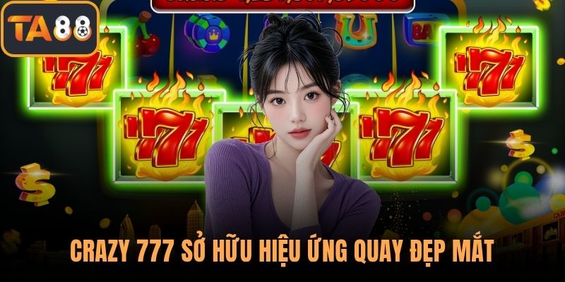 Crazy 777 sở hữu hiệu ứng quay đẹp mắt