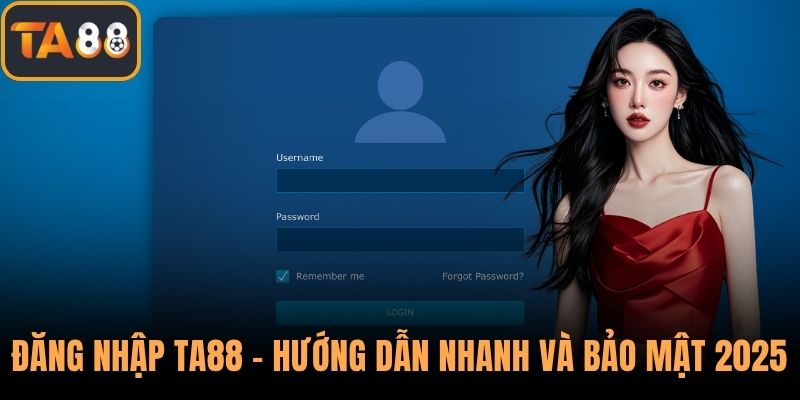 Đăng Nhập TA88 - Hướng Dẫn Nhanh, Bảo Mật Và Ổn Định 2025