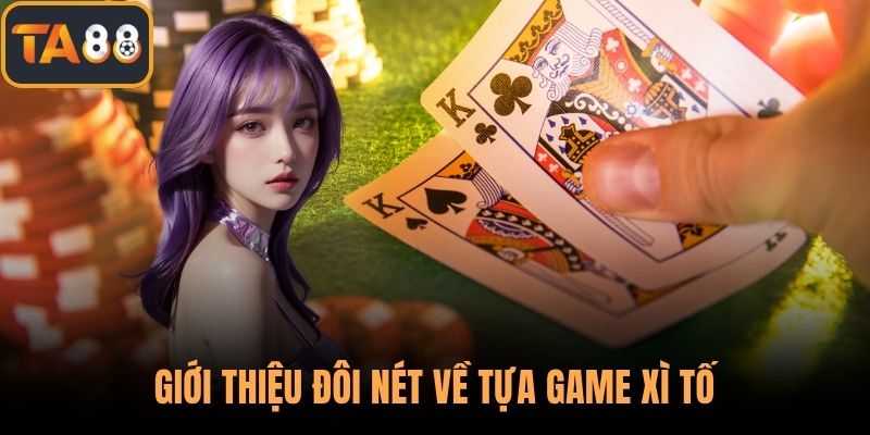 Giới thiệu đôi nét về tựa game xì tố
