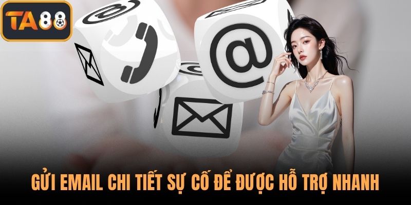 Gửi email chi tiết sự cố để được hỗ trợ nhanh vào sân chơi