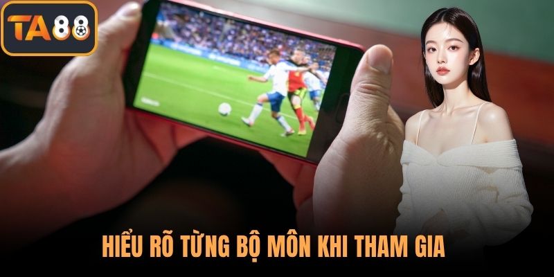 Hiểu rõ từng bộ môn khi tham gia 
