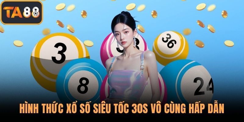 Hình thức xổ số siêu tốc 30s vô cùng hấp dẫn