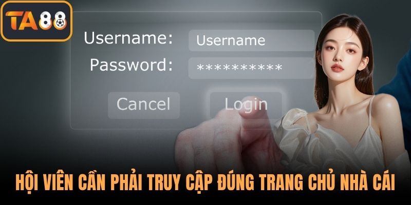 Hội viên cần phải truy cập đúng trang chủ tại nhà cái