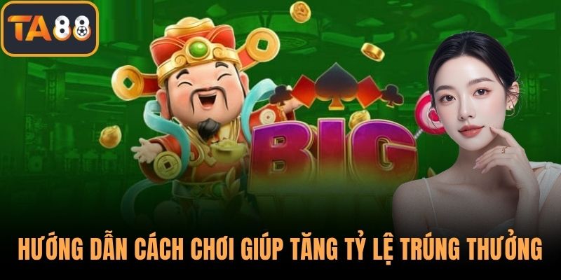 Hướng dẫn cách chơi giúp tăng tỷ lệ trúng thưởng