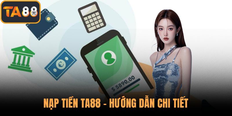 Nạp Tiền TA88 An Toàn, Nhanh Chóng – Hướng Dẫn Chi tiết nhất