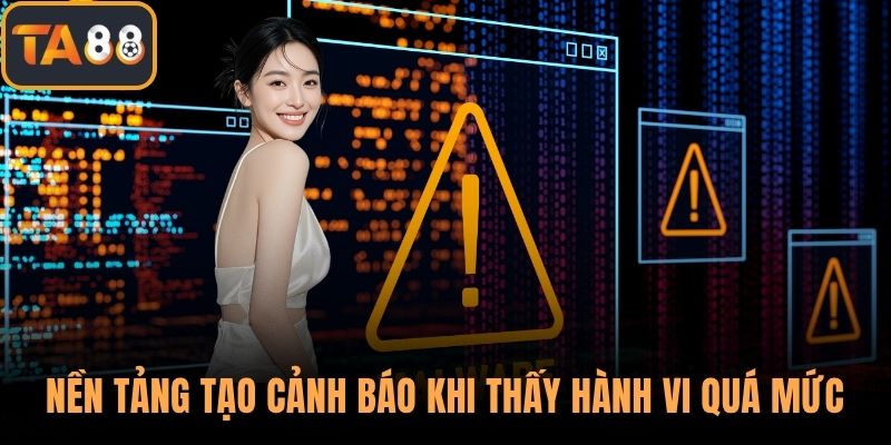 Nền tảng tạo cảnh báo hội viên khi thấy hành vi quá mức