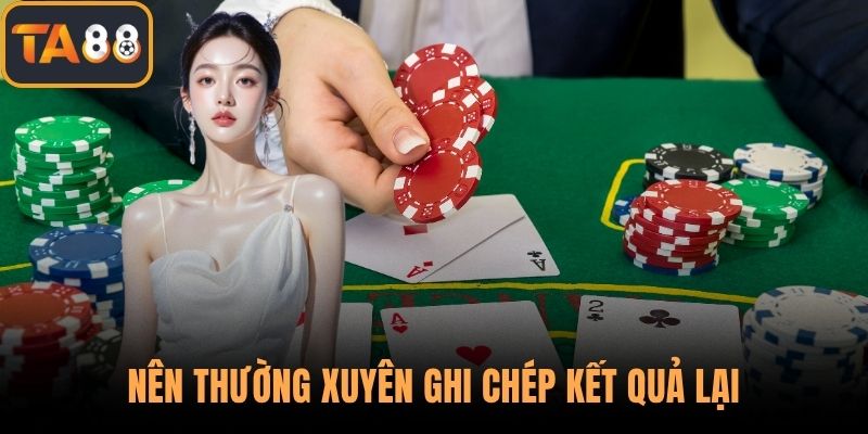 Nên thường xuyên ghi chép kết quả lại