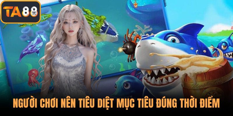 Người chơi nên tiêu diệt mục tiêu đúng thời điểm