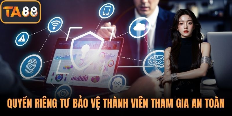 Quyền riêng tư bảo vệ thành viên tham gia an toàn