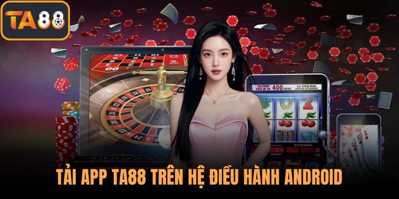 Tải app TA88 trên hệ điều hành Android