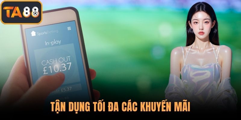 Tận dụng tối đa các khuyến mãi