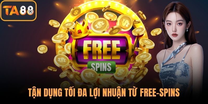 Tận dụng tối đa lợi nhuận từ free-spins