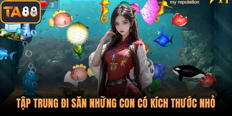 Tập trung đi săn những con có kích thước nhỏ