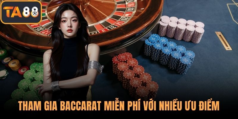 Tham gia baccarat miễn phí với nhiều ưu điểm