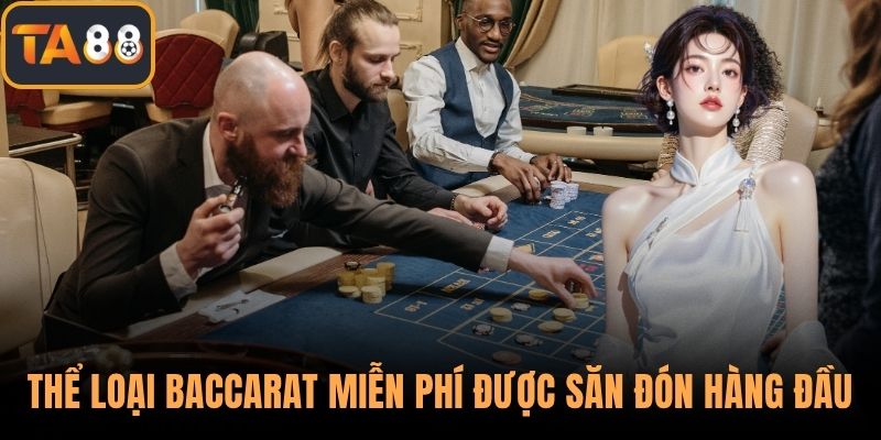 Thể loại baccarat miễn phí được săn đón hàng đầu