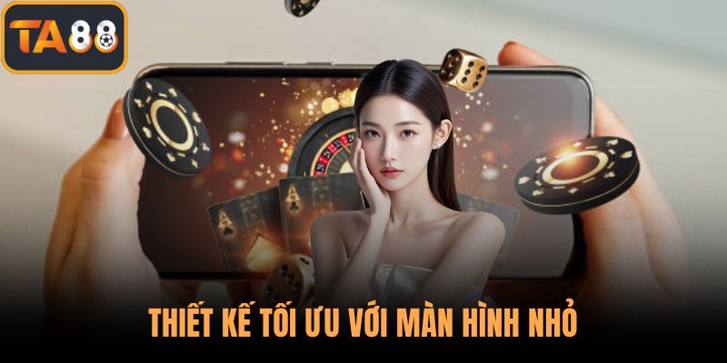 Thiết kế tối ưu với màn hình nhỏ