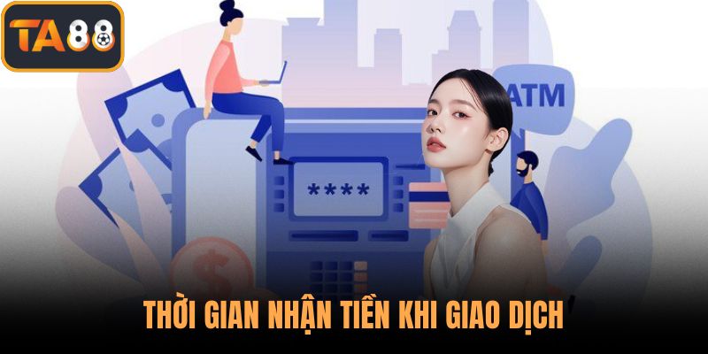 Thời gian nhận được tiền khi giao dịch