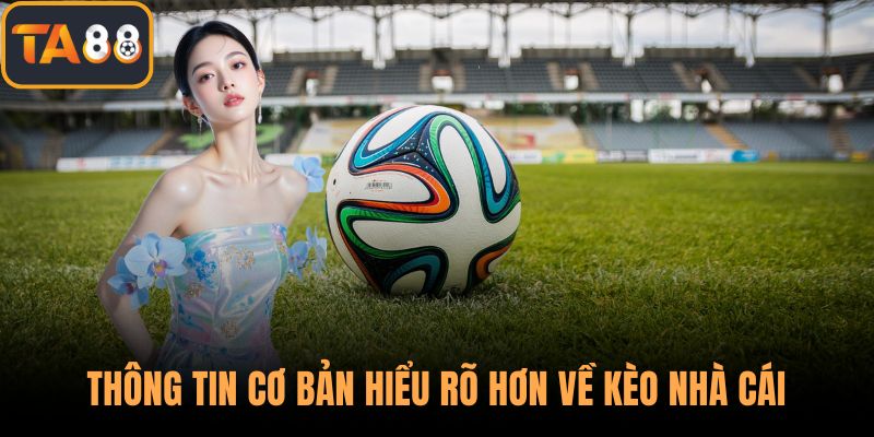 Thông tin cơ bản hiểu rõ hơn về kèo nhà cái