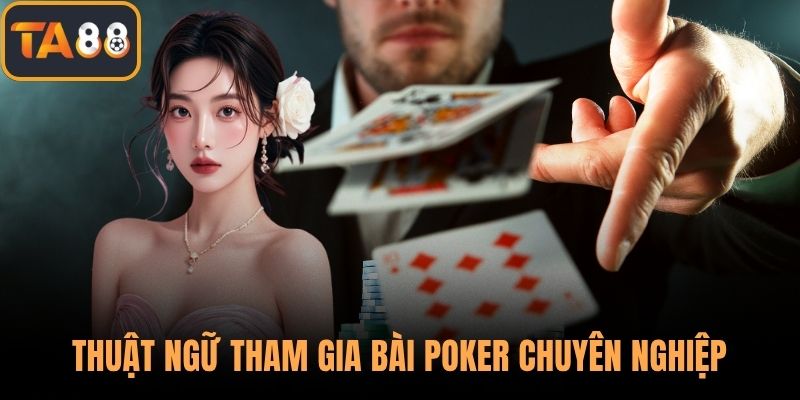 Thuật ngữ tham gia bài poker chuyên nghiệp