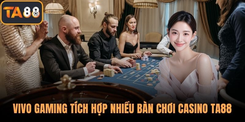 Vivo Gaming tích hợp nhiều bàn chơi casino TA88 đẹp mắt